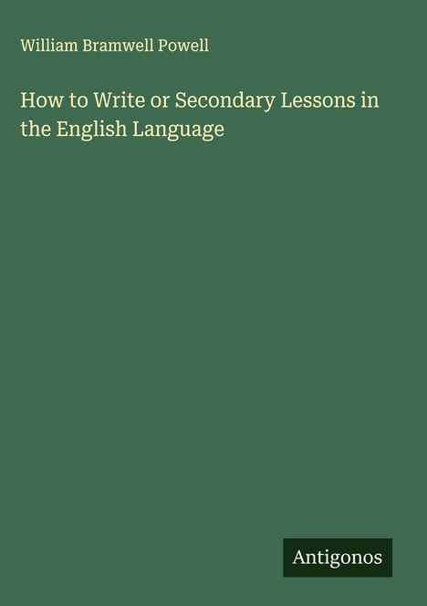 William Bramwell Powell: How to Write or Secondary Lessons in the English Language, Buch