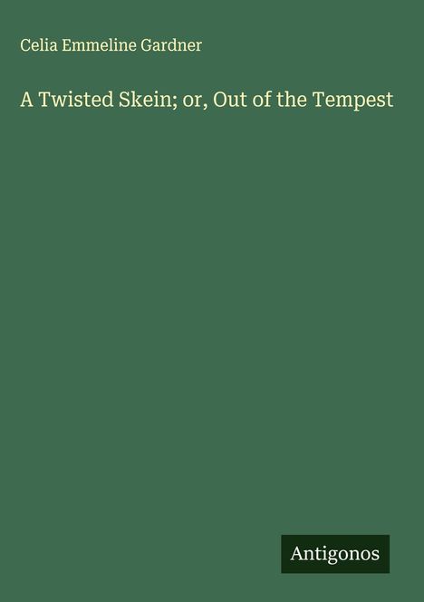 Celia Emmeline Gardner: A Twisted Skein; or, Out of the Tempest, Buch