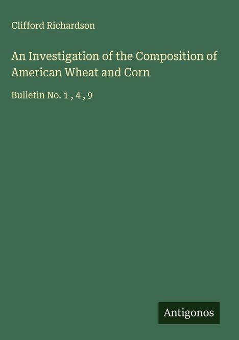 Clifford Richardson: An Investigation of the Composition of American Wheat and Corn, Buch