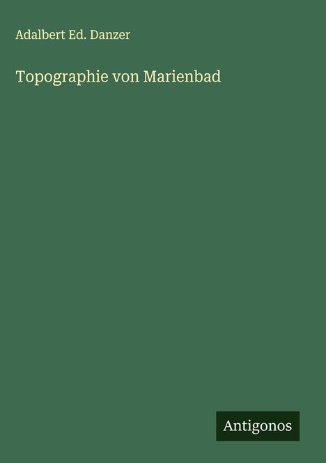 Adalbert Ed. Danzer: Topographie von Marienbad, Buch