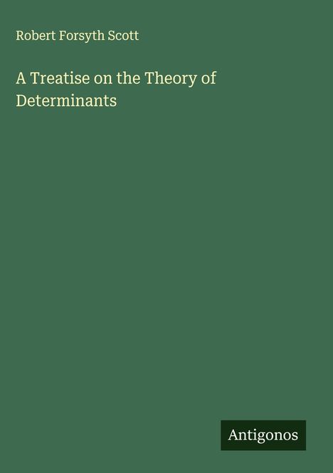 Robert Forsyth Scott: A Treatise on the Theory of Determinants, Buch
