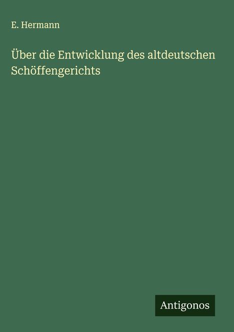 E. Hermann: Über die Entwicklung des altdeutschen Schöffengerichts, Buch