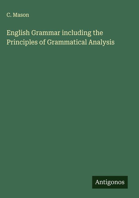 C. Mason: English Grammar including the Principles of Grammatical Analysis, Buch