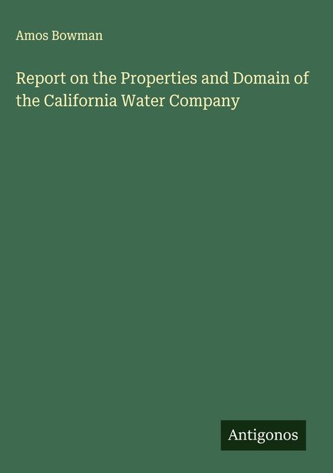 Amos Bowman: Report on the Properties and Domain of the California Water Company, Buch