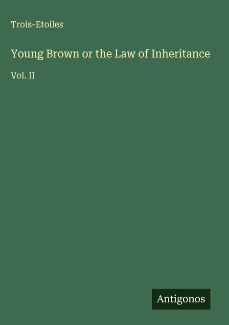 Trois-Etoiles: Young Brown or the Law of Inheritance, Buch