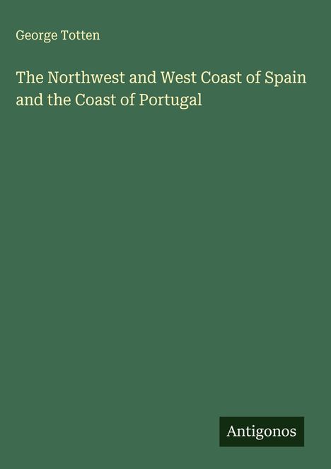 George Totten: The Northwest and West Coast of Spain and the Coast of Portugal, Buch