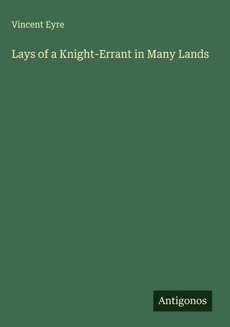 Vincent Eyre: Lays of a Knight-Errant in Many Lands, Buch