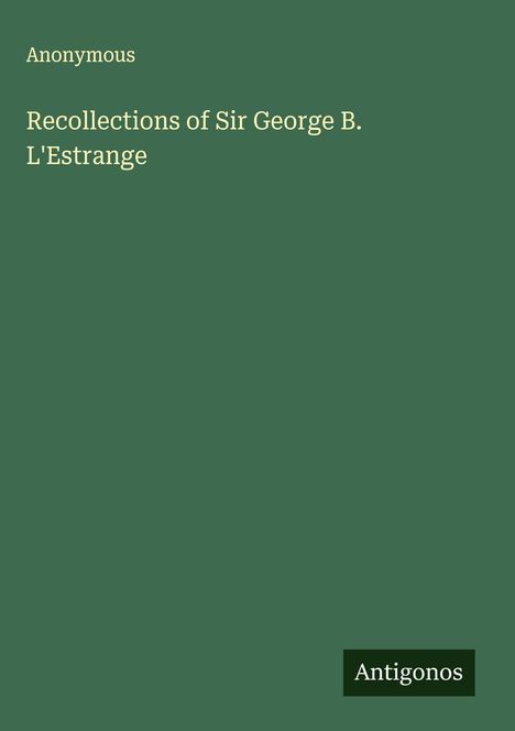 Anonymous: Recollections of Sir George B. L'Estrange, Buch