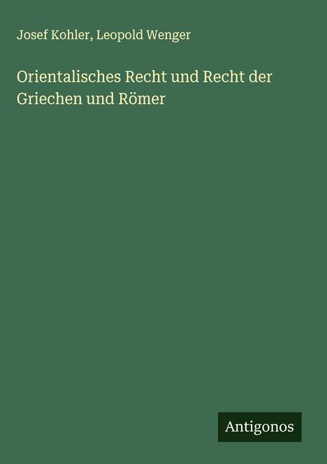 Josef Kohler: Orientalisches Recht und Recht der Griechen und Römer, Buch