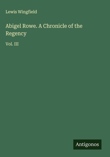 Lewis Wingfield: Abigel Rowe. A Chronicle of the Regency, Buch