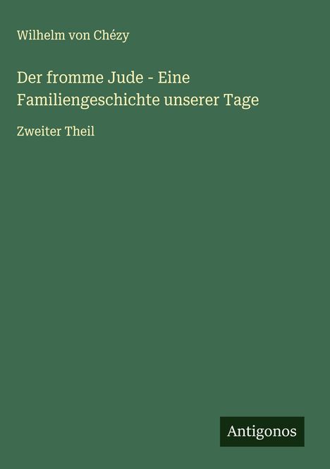 Wilhelm von Chézy: Der fromme Jude - Eine Familiengeschichte unserer Tage, Buch