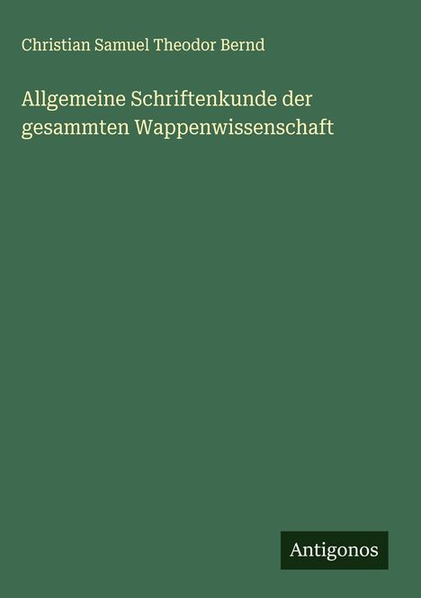 Christian Samuel Theodor Bernd: Allgemeine Schriftenkunde der gesammten Wappenwissenschaft, Buch