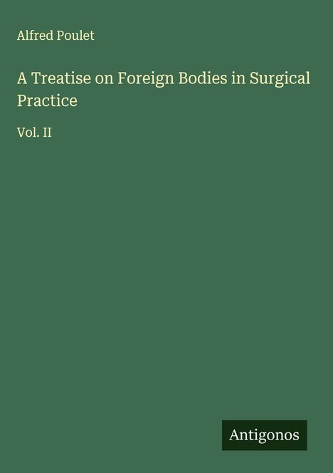 Alfred Poulet: A Treatise on Foreign Bodies in Surgical Practice, Buch