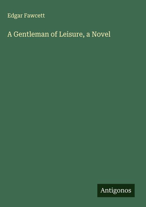 Edgar Fawcett: A Gentleman of Leisure, a Novel, Buch