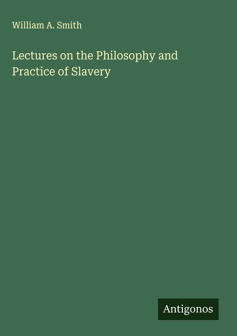 William A. Smith: Lectures on the Philosophy and Practice of Slavery, Buch