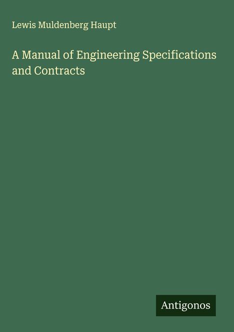 Lewis Muldenberg Haupt: A Manual of Engineering Specifications and Contracts, Buch