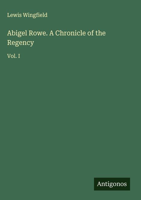 Lewis Wingfield: Abigel Rowe. A Chronicle of the Regency, Buch