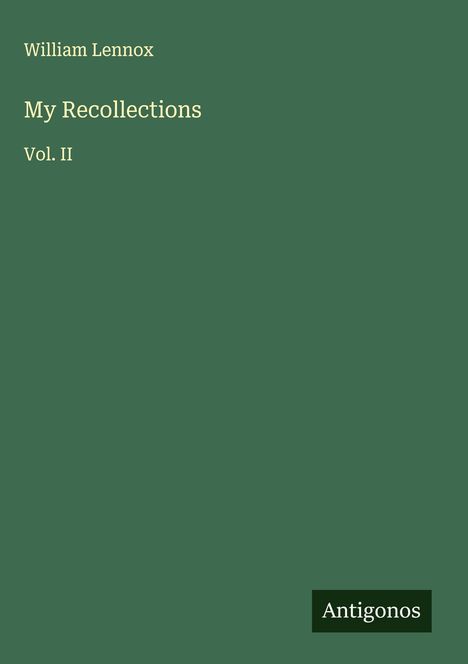 Text: „William Lennox, My Recollections, Vol. II“. Grüner Hintergrund, Antigonos-Logo unten rechts.