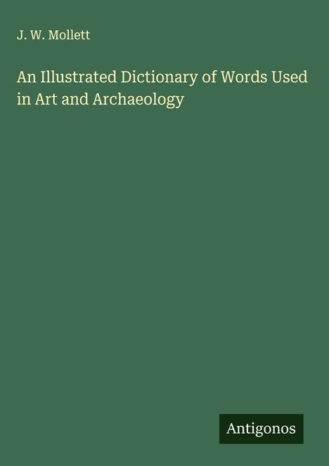 J. W. Mollett: An Illustrated Dictionary of Words Used in Art and Archaeology, Buch