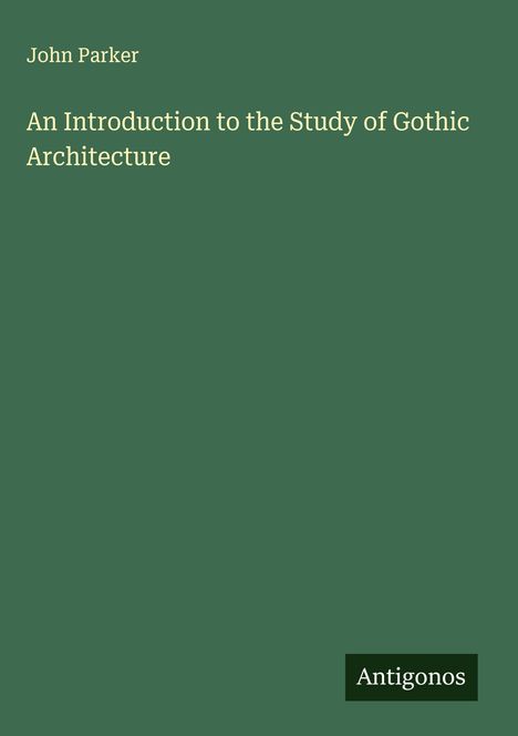 John Parker: An Introduction to the Study of Gothic Architecture, Buch