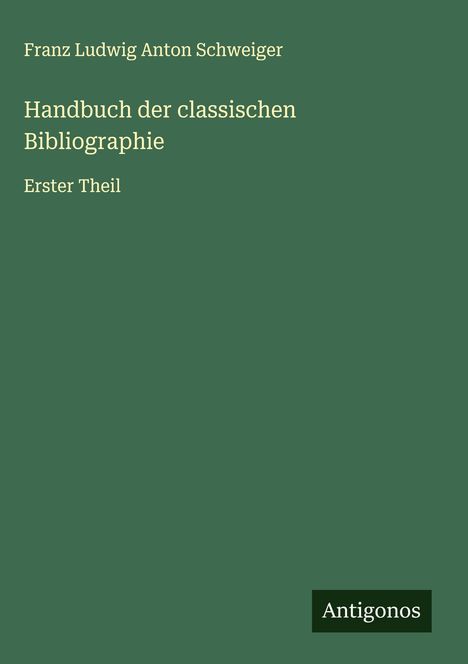 Franz Ludwig Anton Schweiger: Handbuch der classischen Bibliographie, Buch