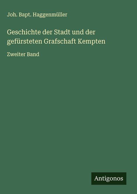Joh. Bapt. Haggenmüller: Geschichte der Stadt und der gefürsteten Grafschaft Kempten, Buch