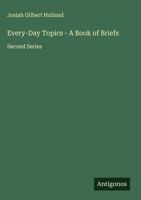Josiah Gilbert Holland: Every-Day Topics - A Book of Briefs, Buch