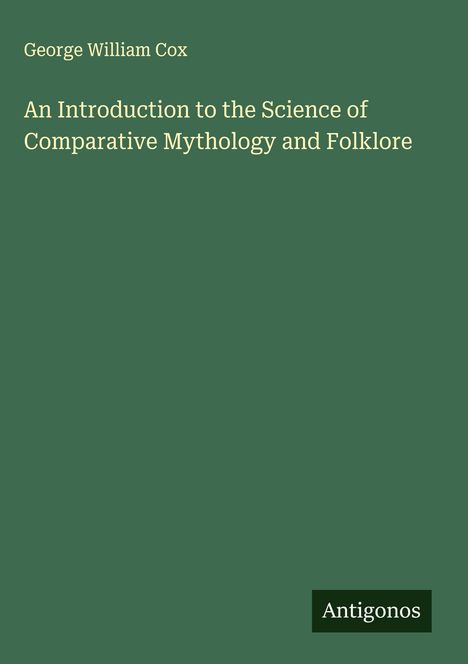 George William Cox: An Introduction to the Science of Comparative Mythology and Folklore, Buch