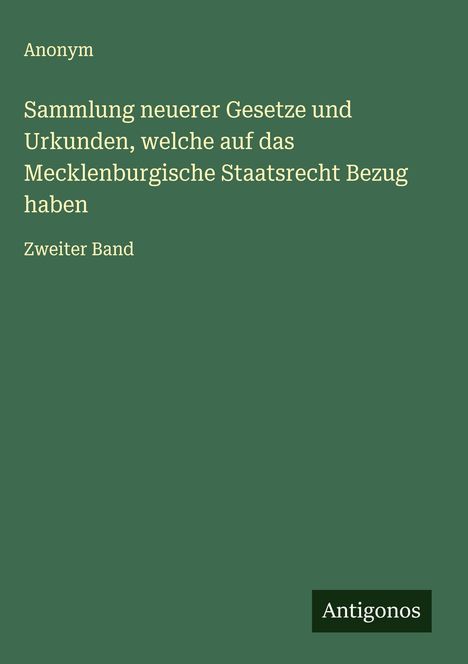 Anonym: Sammlung neuerer Gesetze und Urkunden, welche auf das Mecklenburgische Staatsrecht Bezug haben, Buch