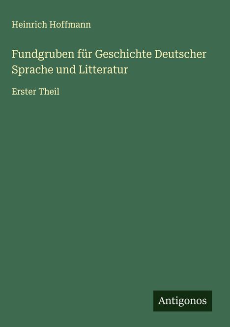 Heinrich Hoffmann: Fundgruben für Geschichte Deutscher Sprache und Litteratur, Buch