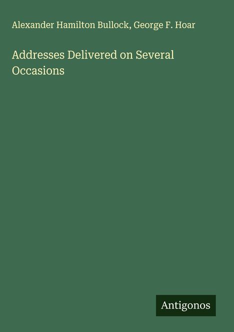 Alexander Hamilton Bullock: Addresses Delivered on Several Occasions, Buch