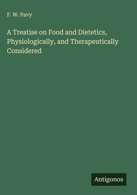 F. W. Pavy: A Treatise on Food and Dietetics, Physiologically, and Therapeutically Considered, Buch