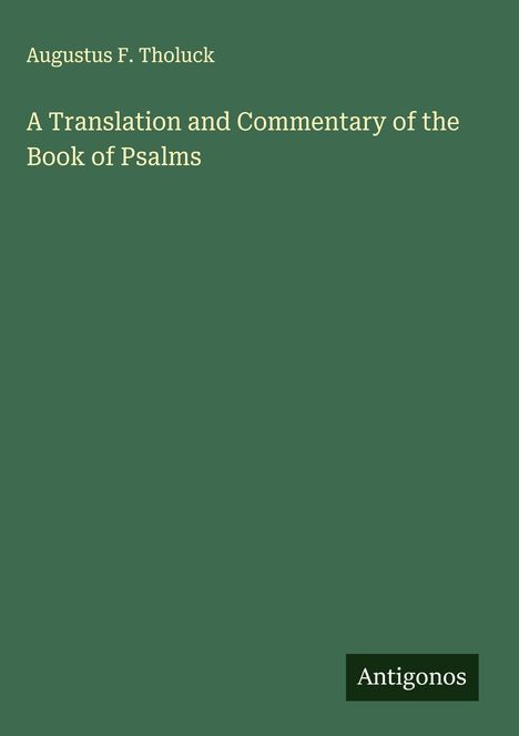 Augustus F. Tholuck: A Translation and Commentary of the Book of Psalms, Buch