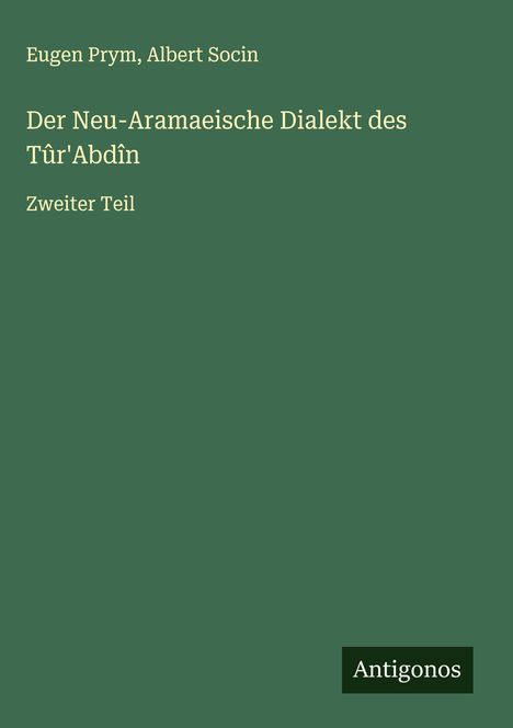 Eugen Prym: Der Neu-Aramaeische Dialekt des Tûr'Abdîn, Buch