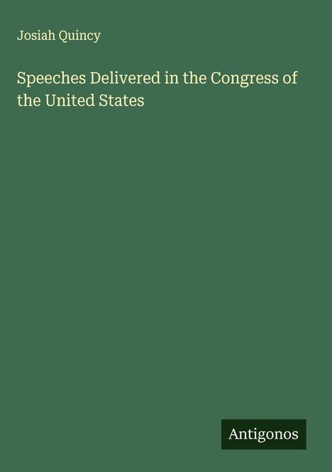 Josiah Quincy: Speeches Delivered in the Congress of the United States, Buch