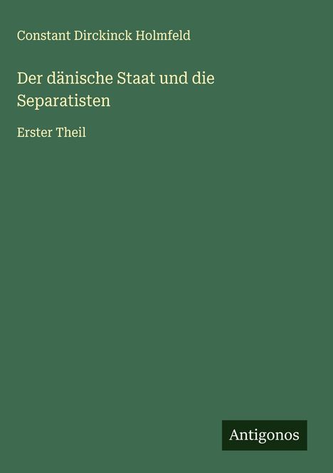 Constant Dirckinck Holmfeld: Der dänische Staat und die Separatisten, Buch