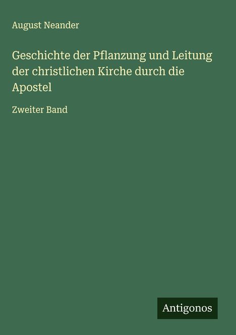 August Neander: Geschichte der Pflanzung und Leitung der christlichen Kirche durch die Apostel, Buch