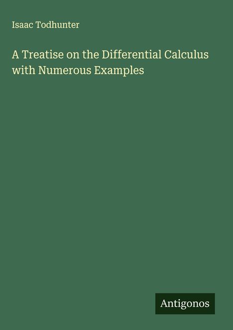Isaac Todhunter: A Treatise on the Differential Calculus with Numerous Examples, Buch