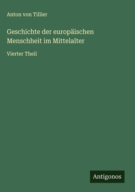 Anton Von Tillier: Geschichte der europäischen Menschheit im Mittelalter, Buch