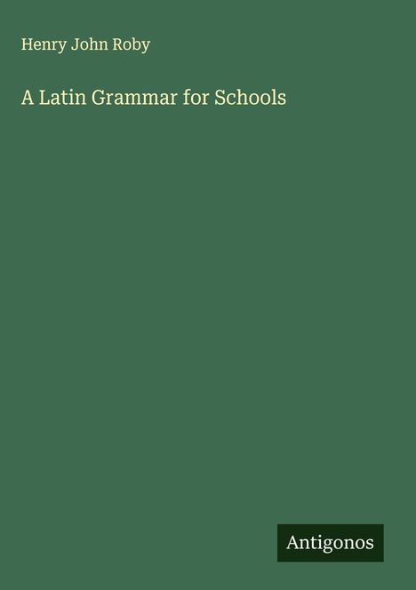 Henry John Roby: A Latin Grammar for Schools, Buch