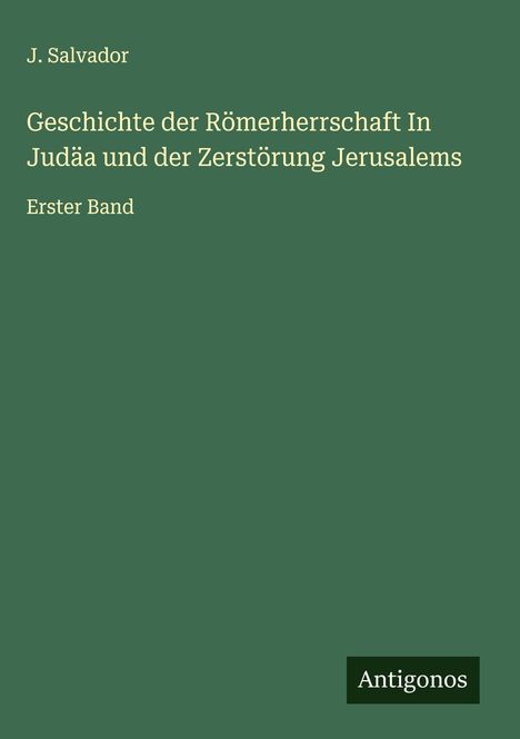 J. Salvador: Geschichte der Römerherrschaft In Judäa und der Zerstörung Jerusalems, Buch