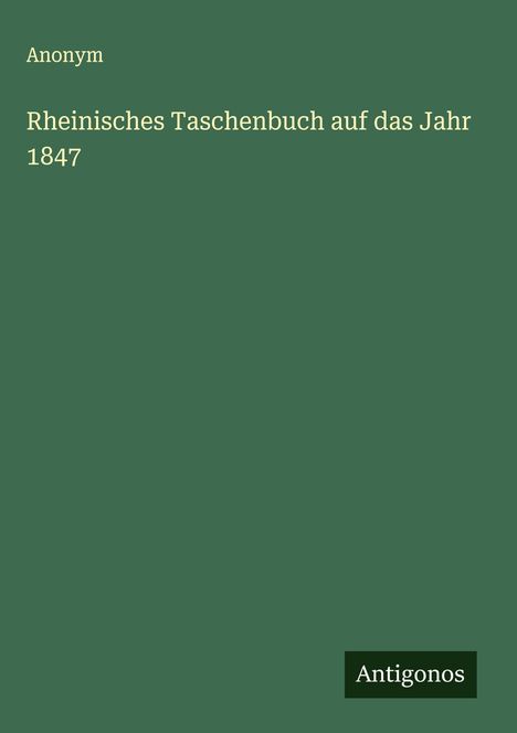 Anonym: Rheinisches Taschenbuch auf das Jahr 1847, Buch
