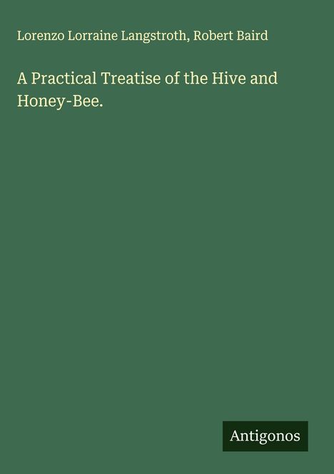Lorenzo Lorraine Langstroth: A Practical Treatise of the Hive and Honey-Bee., Buch