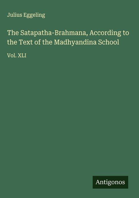 Julius Eggeling: The Satapatha-Brahmana, According to the Text of the Madhyandina School, Buch