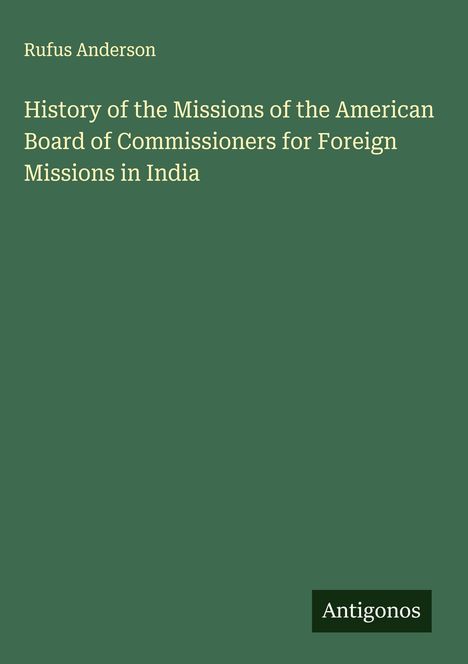 Rufus Anderson: History of the Missions of the American Board of Commissioners for Foreign Missions in India, Buch