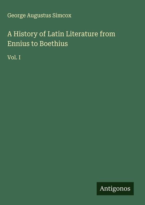 George Augustus Simcox: A History of Latin Literature from Ennius to Boethius, Buch