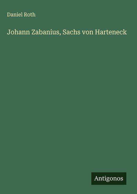 Daniel Roth (geb. 1942): Johann Zabanius, Sachs von Harteneck, Buch