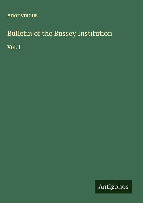 Anonymous: Bulletin of the Bussey Institution, Buch