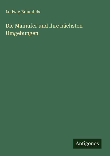Ludwig Braunfels: Die Mainufer und ihre nächsten Umgebungen, Buch