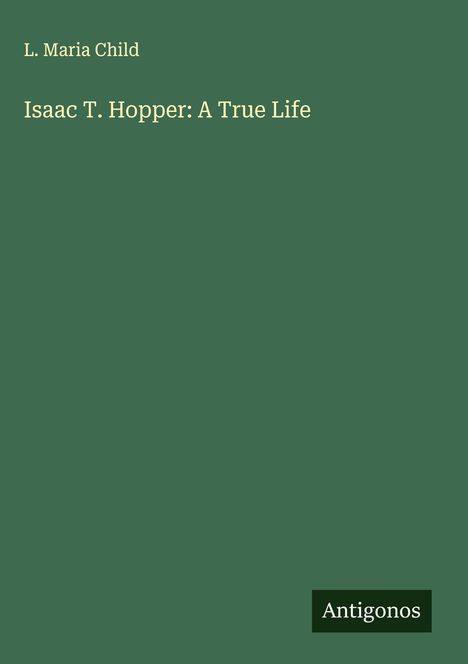 L. Maria Child: Isaac T. Hopper: A True Life, Buch